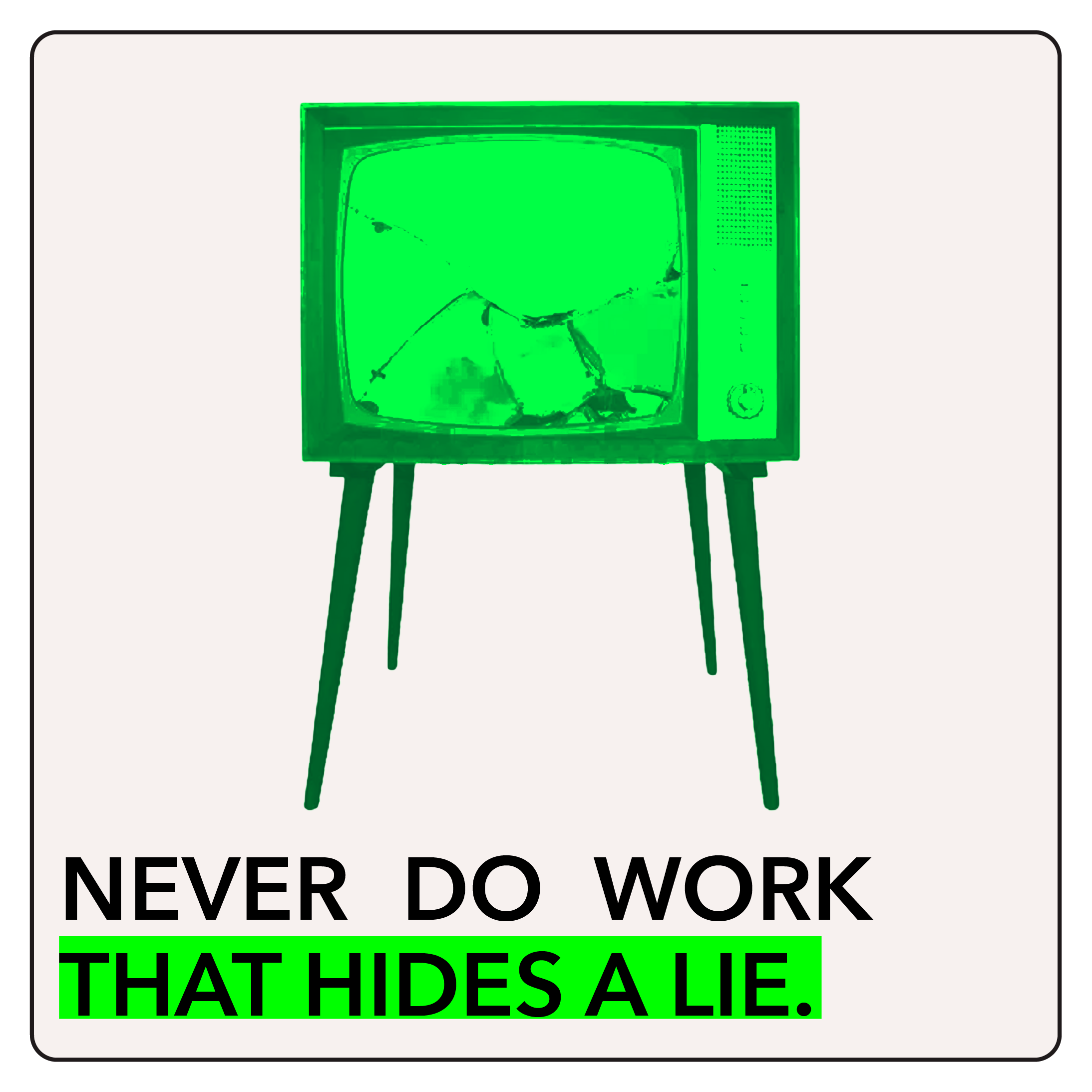 Never do work that hides a lie.
